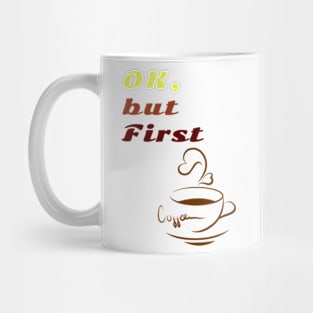 OK But First Coffee. Mug